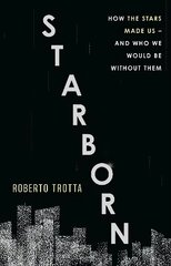 Starborn: How the Stars Made Us - and Who We Would Be Without Them cena un informācija | Ekonomikas grāmatas | 220.lv