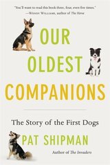 Our Oldest Companions: The Story of the First Dogs cena un informācija | Ekonomikas grāmatas | 220.lv