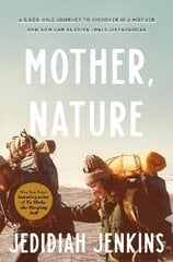 Mother, Nature: A 5,000 Mile Journey to Discover if a Mother and Son Can Survive Their Differences cena un informācija | Ceļojumu apraksti, ceļveži | 220.lv