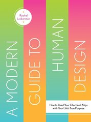 Modern Guide to Human Design: How to Read Your Chart and Align With Your Lifes True Purpose cena un informācija | Pašpalīdzības grāmatas | 220.lv