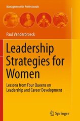 Leadership Strategies for Women: Lessons from Four Queens on Leadership and Career Development Softcover reprint of the original 1st ed. 2014 cena un informācija | Ekonomikas grāmatas | 220.lv