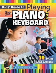 Kids Guide to Playing the Piano and Keyboard: Learn 30 Songs in 7 Easy Lessons цена и информация | Книги для подростков и молодежи | 220.lv