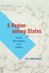 Region among States: Law and Non-sovereignty in the Caribbean цена и информация | Книги по социальным наукам | 220.lv