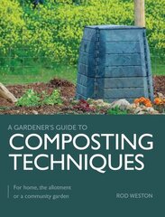 Composting Techniques: For Home, The Allotment or a Community Garden цена и информация | Книги по садоводству | 220.lv