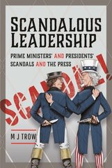 Scandalous Leadership: Prime Ministers' and Presidents' Scandals and the Press cena un informācija | Sociālo zinātņu grāmatas | 220.lv