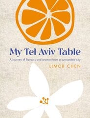 My Tel Aviv Table: A journey of flavours and aromas from a sun-soaked city 0th New edition cena un informācija | Pavārgrāmatas | 220.lv