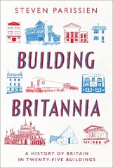 Building Britannia: A History of Britain in Twenty-Five Buildings cena un informācija | Grāmatas par arhitektūru | 220.lv