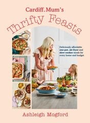 Cardiff Mums Thrifty Feasts: Deliciously affordable one-pot, air-fryer and slow-cooker meals for every home and budget цена и информация | Книги рецептов | 220.lv