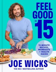 Feel Good in 15: 15-Minute Recipes, Workouts plus Health Hacks цена и информация | Книги рецептов | 220.lv