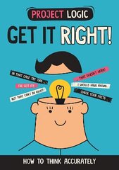 Project Logic: Get it Right!: How to Think Accurately цена и информация | Книги для подростков и молодежи | 220.lv