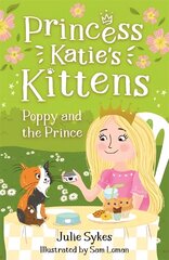 Poppy and the Prince (Princess Katie's Kittens 4) цена и информация | Книги для подростков и молодежи | 220.lv