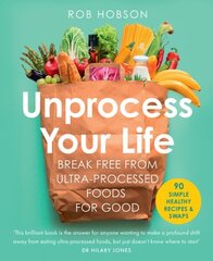 Unprocess Your Life: Break Free from Ultra-Processed Foods for Good cena un informācija | Pavārgrāmatas | 220.lv