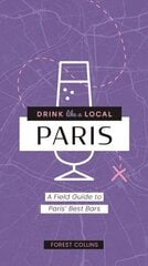 Drink Like a Local: Paris: A Field Guide to Paris's Best Bars цена и информация | Книги рецептов | 220.lv