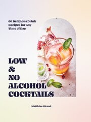 Low- and No-alcohol Cocktails: 60 Delicious Drink Recipes for Any Time of Day цена и информация | Книги рецептов | 220.lv