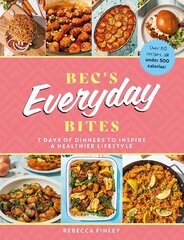 Bec's Everyday Bites: 7 days of dinners to inspire a healthier lifestyle цена и информация | Книги рецептов | 220.lv