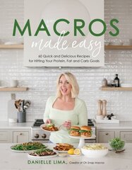 Macros Made Easy: 60 Quick and Delicious Recipes for Hitting Your Protein, Fat and Carb Goals цена и информация | Книги рецептов | 220.lv