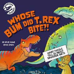 Dinosaur Science: Whose Bum Did T. rex Bite?! cena un informācija | Grāmatas pusaudžiem un jauniešiem | 220.lv
