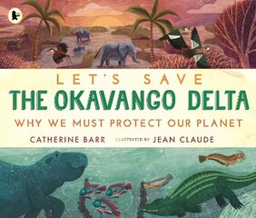 Let's Save the Okavango Delta: Why we must protect our planet cena un informācija | Grāmatas pusaudžiem un jauniešiem | 220.lv