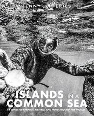 Islands In A Common Sea: Stories of farming, fishing, and food around the world цена и информация | Книги рецептов | 220.lv