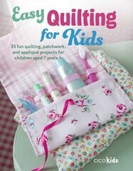 Easy Quilting for Kids: 35 Fun Quilting, Patchwork, and Appliqué Projects for Children Aged 7 Years plus cena un informācija | Grāmatas pusaudžiem un jauniešiem | 220.lv