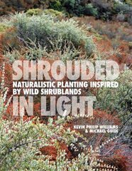 SHROUDED IN LIGHT: Naturalistic Planting Inspired by Wild Shrublands cena un informācija | Grāmatas par dārzkopību | 220.lv