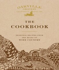 Oakville Grocery The Cookbook: Seasonal Recipes from the Heart of Wine Country cena un informācija | Pavārgrāmatas | 220.lv