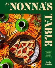 At Nonnas Table: One Italian familys recipes, shared with love cena un informācija | Pavārgrāmatas | 220.lv