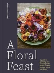 A Floral Feast: A Guide to Growing and Cooking with Edible Flowers, Foliage, Herbs and Seeds цена и информация | Книги по садоводству | 220.lv