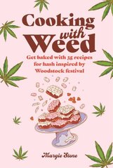 Cooking with Weed: Get Baked with 35 Recipes for Hash Inspired by Woodstock Festival цена и информация | Книги рецептов | 220.lv