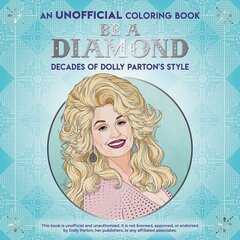 Be a Diamond: Decades of Dolly Parton's Style (an Unofficial Coloring Book) цена и информация | Книги для малышей | 220.lv