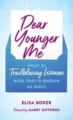 Dear Younger Me: What 35 Trailblazing Women Wish Theyd Known as Girls цена и информация | Книги для подростков и молодежи | 220.lv