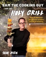 Sam the Cooking Guy and The Holy Grill: Easy & Delicious Recipes for Outdoor Grilling & Smoking cena un informācija | Pavārgrāmatas | 220.lv