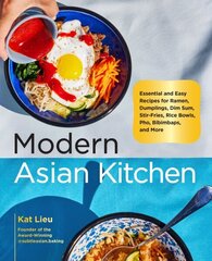 Modern Asian Kitchen: Essential and Easy Recipes for Ramen, Dumplings, Dim Sum, Stir-Fries, Rice Bowls, Pho, Bibimbaps, and More cena un informācija | Pavārgrāmatas | 220.lv