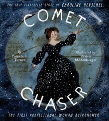 Comet Chaser: The True Cinderella Story of Caroline Herschel, the First Professional Woman Astronomer cena un informācija | Grāmatas pusaudžiem un jauniešiem | 220.lv