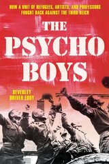 Psycho Boys: How a Unit of Refugees, Artists, and Professors Fought Back against the Third Reich cena un informācija | Vēstures grāmatas | 220.lv