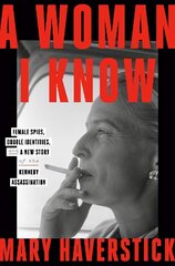 Woman I Know: female spies, double identities, and a new story of the Kennedy assassination cena un informācija | Vēstures grāmatas | 220.lv