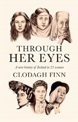 Through Her Eyes: A new history of Ireland in 21 women цена и информация | Исторические книги | 220.lv