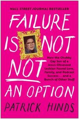 Failure Is Not NOT an Option: How the Chubby Gay Son of a Jesus-Obsessed Lesbian Found Love, Family, and Podcast Success . . . and a Bunch of Other Stuff цена и информация | Биографии, автобиогафии, мемуары | 220.lv