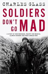 Soldiers Don't Go Mad: A Story of Brotherhood, Poetry and Mental Illness During the First World War cena un informācija | Biogrāfijas, autobiogrāfijas, memuāri | 220.lv