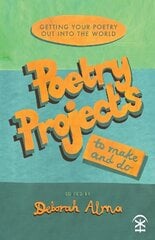 Poetry Projects to Make and Do: Getting your poetry out into the world cena un informācija | Svešvalodu mācību materiāli | 220.lv