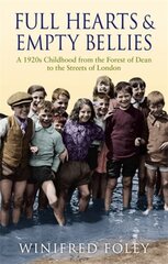 Full Hearts And Empty Bellies: A 1920s Childhood from the Forest of Dean to the Streets of London цена и информация | Биографии, автобиогафии, мемуары | 220.lv