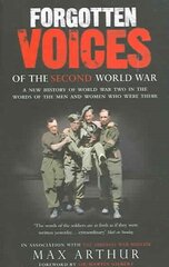 Forgotten Voices Of The Second World War: A New History of the Second World War in the Words of the Men and Women Who Were There cena un informācija | Vēstures grāmatas | 220.lv