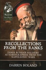 Recollections from the Ranks: Three Russian Soldiers Autobiographies from the Napoleonic Wars цена и информация | Исторические книги | 220.lv