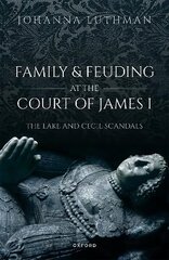 Family and Feuding at the Court of James I: The Lake and Cecil Scandals cena un informācija | Vēstures grāmatas | 220.lv