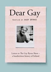 Dear Gay: Letters to The Gay Byrne Show a handwritten history of Ireland цена и информация | Исторические книги | 220.lv