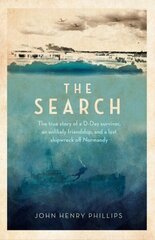 Search: The true story of a D-Day survivor, an unlikely friendship, and a lost shipwreck off Normandy цена и информация | Исторические книги | 220.lv