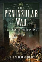 Peninsular War: The Spanish Perspective cena un informācija | Vēstures grāmatas | 220.lv