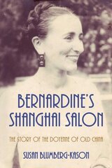 Bernardine's Shanghai Salon: The Story of the Doyenne of Old China цена и информация | Биографии, автобиогафии, мемуары | 220.lv