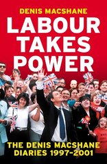 Labour Takes Power: The Denis MacShane Diaries 1997-2001 цена и информация | Биографии, автобиогафии, мемуары | 220.lv