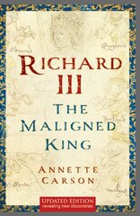 Richard III: The Maligned King цена и информация | Биографии, автобиогафии, мемуары | 220.lv